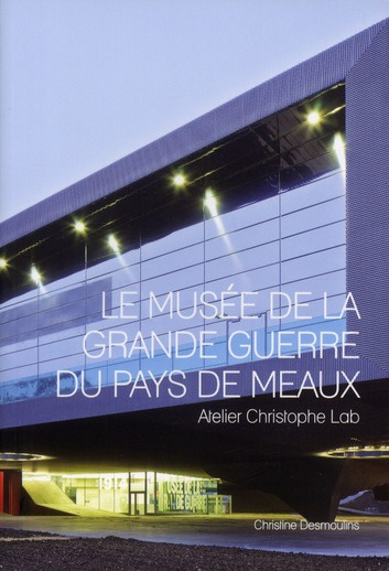 Le Musée de la Grande Guerre du Pays de Meaux. Atelier Christophe Lab