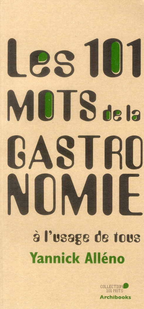 Les 101 mots de la gastronomie à l'usage de tous