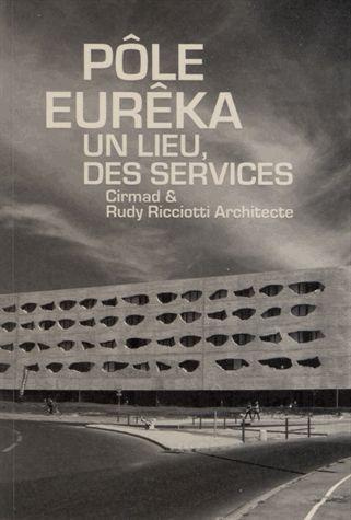 Pôle Eurêka. Un lieu, des services Cirmad et Rudy Riciotti architecte