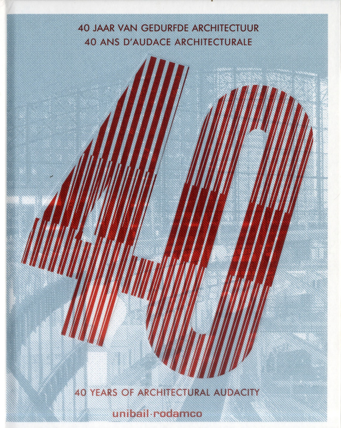 40 ans d'audace architecturale. Unibail-Rodamco, Edition bilingue français-anglais