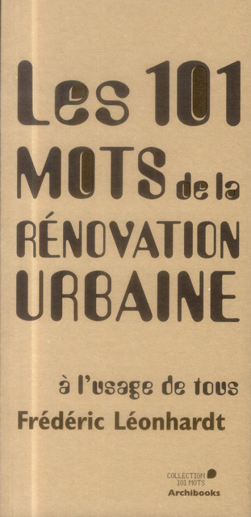 Les 101 mots de la rénovation urbaine. A l'usage de tous