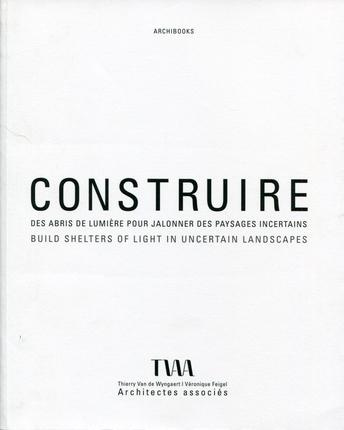 Construire des abris de lumière pour jalonner des paysages incertains. TVAA Thierry Van de Wyngaert,