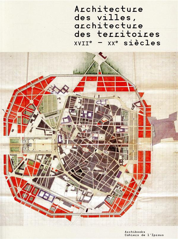 Architecture des villes, architecture des territoires. XVIIe-XXe siècles