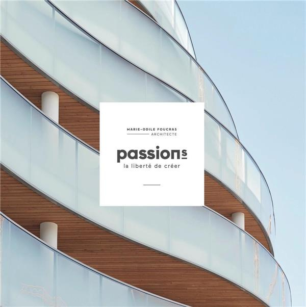 Passion(s), la liberté de créer. Marie-Odile Foucras, Architecte