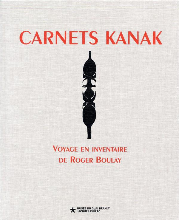 Carnets kanak. Voyage en inventaire de Roger Boulay
