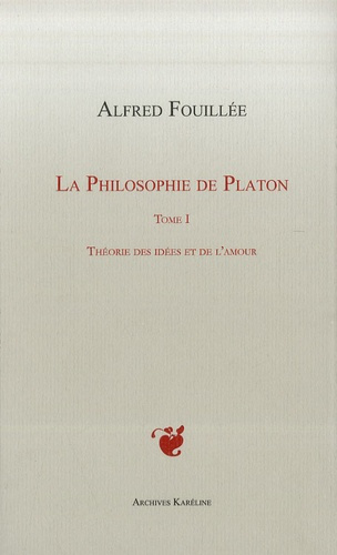 La philosophie de Platon. Tome 1, Théorie des idées et de l'amour