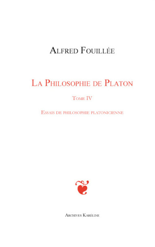 La philosophie de Platon. Tome 4 : Essais de philosophie platonicienne, 3e édition revue et augmenté