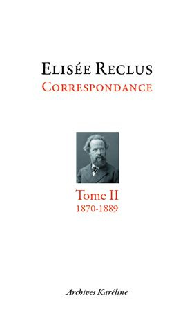 Elisée Reclus correspondance. Tome 2, octobre 1870 - juillet 1889, Avec 2 planches hors texte