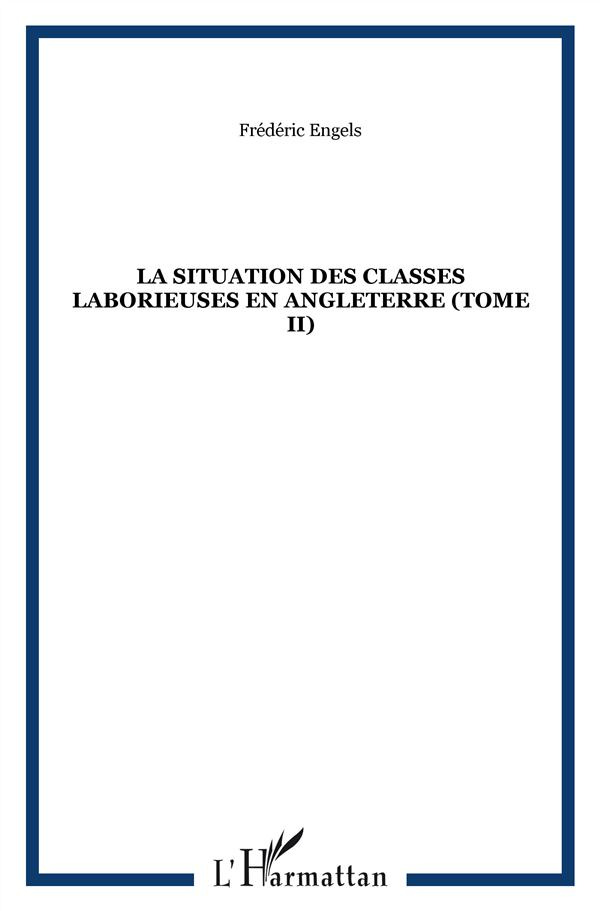 La situation des classes laborieuses en Angleterre. Tome 2