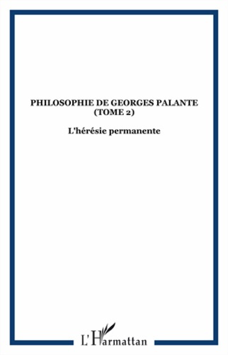 Philosophie de Georges Palante. Tome 2 : L'hérésie permanente
