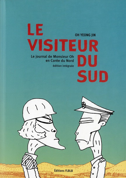Le visiteur du Sud : Le journal de Monsieur Oh en Corée du Nord. Edition intégrale