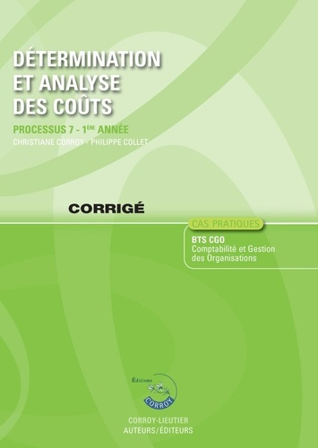 DETERMINATION ET ANALYSE DES COUTS - CORRIGE - PROCESSUS 7 - 1E ANNEE. BTS CGO. CAS PRATIQUES.