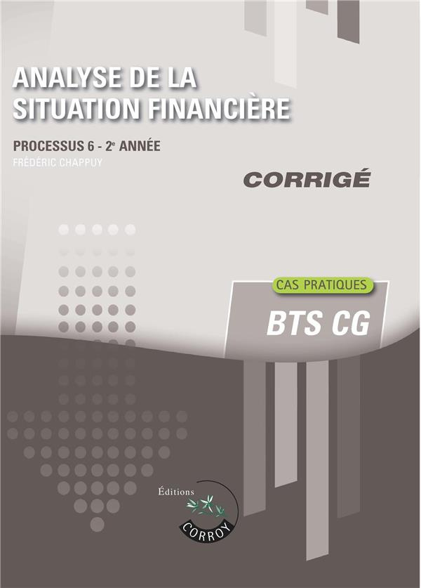 ANALYSE DE LA SITUATION FINANCIERE - CORRIGE - PROCESSUS 6 - 2E ANNEE. CAS PRATIQUES DU BTS CG