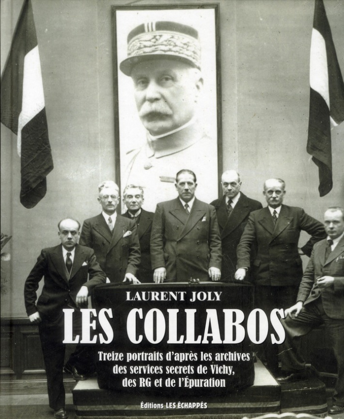 Les collabos. Treize portraits d'après les archives des services secrets de Vichy, des RG et de l'Ep