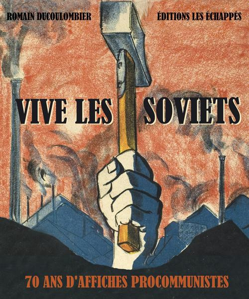 Vive les Soviets. Un siècle d'affiches communistes