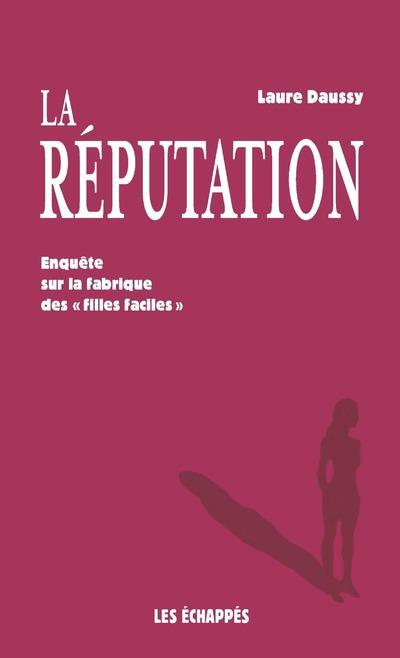La réputation. Enquête sur la fabrique des "filles faciles"