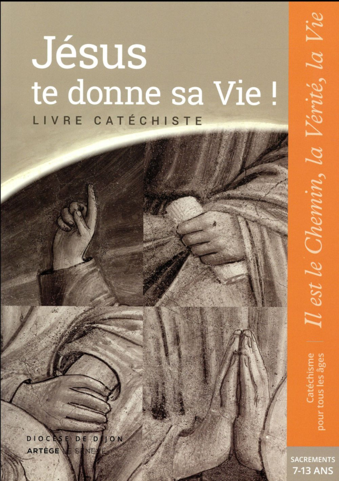 Jésus te donne sa vie ! Livre catéchiste. 7-13 ans. Il est le Chemin, la Vérité, la Vie. Baptême, co