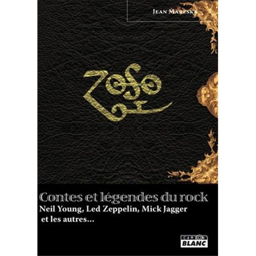 Contes et légendes du Rock / Neil Young, Led Zeppelin, Mick Jagger et les autres...