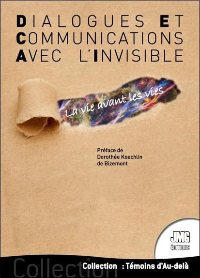 Dialogues et communications avec l'invisible. La vie avant les vies