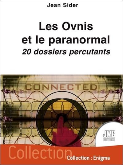Les ovnis et le paranormal. 20 dossiers percutants