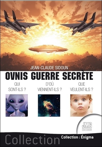 Ovnis guerre secrète. Qui sont-ils ? D'où viennent-ils ? Que veulent-ils ?