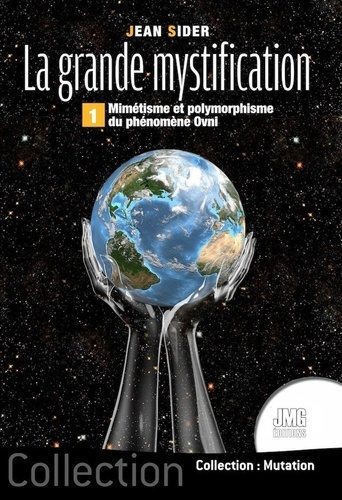 La grande mystification. Tome 1, Mimétisme et polymorphisme du phénomène OVNI