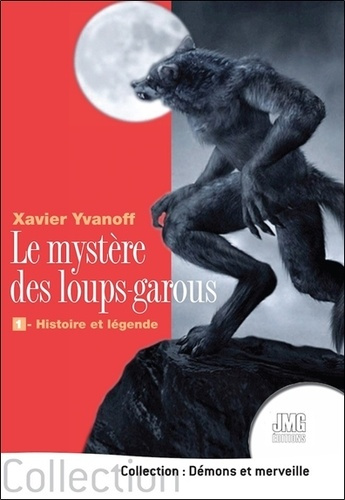 Le mystère des loups-garous. Tome 1, Histoire et légende