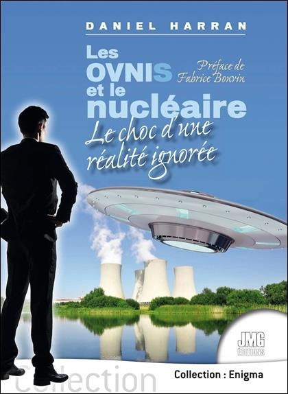 Les Ovnis et le nucléaire. Le choc d'une réalité ignorée