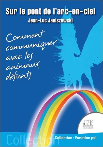 Sur le pont de l'arc-en-ciel. Comment communiquer avec les animaux défunts