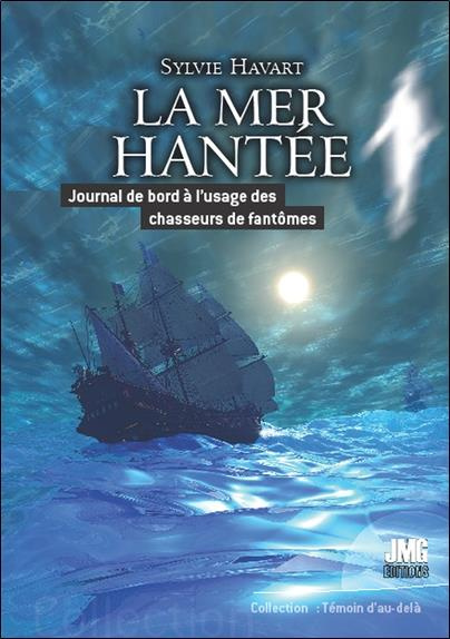 La mer hantée. Journal de bord à l'usage des chasseurs de fantômes