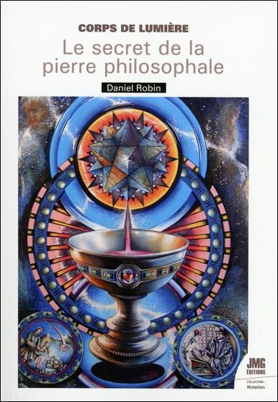 Corps de lumière. Le secret de la Pierre Philosophale