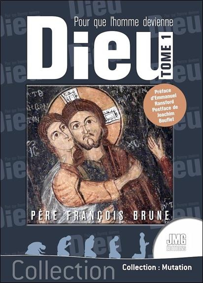 Pour que l'Homme devienne Dieu. Tome 1