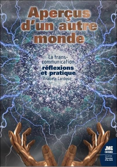 Aperçus d'un autre monde. La transcommunication - Réflexions et pratique