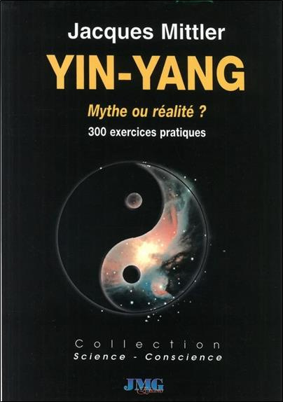 Yin Yang, mythe ou réalité ? 300 exemples et exercices pour apprendre la dialectique pratique Yin-Ya