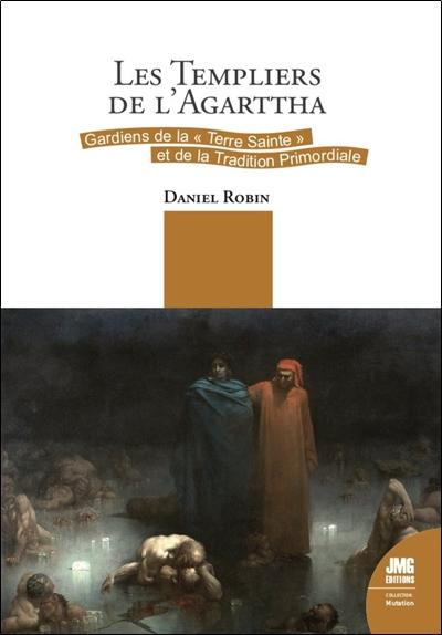 Les Templiers de l'Agartha. Gardiens de la Terre Sainte et de la Tradition Primordiale