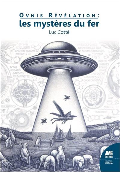 Ovnis révélation : les mystères du fer. Ovnis, Osnis, Mutilations, Crop Circles, La quête de la nano