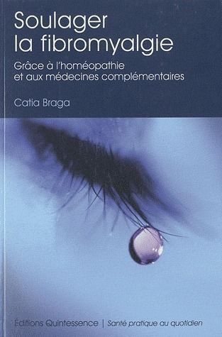 Soulager la fibromyalgie. Grâce à l'homéopathie et aux médecines complémentaires