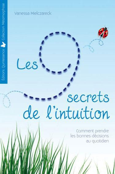 Les 9 secrets de l'intuition. Comment prendre les bonnes décisions au quotidien