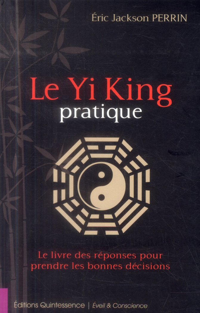Le Yi King pratique. Le livre des réponses pour prendre les bonnes décisions