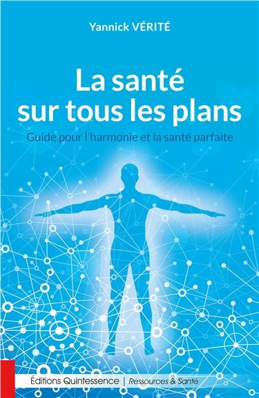 La santé sur tous les plans. Guide pour l'harmonie et la santé parfaite