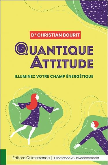 La quantique attitude. Illuminez votre champ énergétique