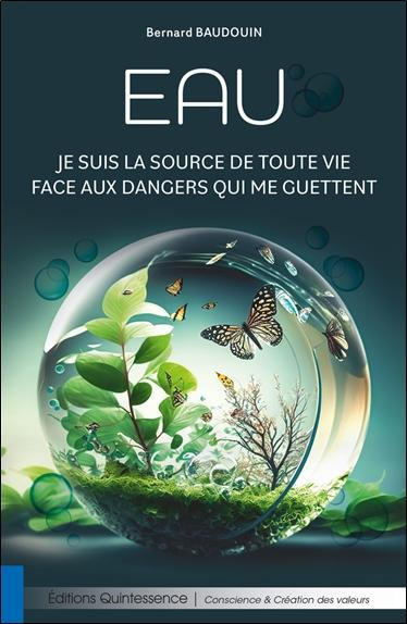 Eau. Je suis la source de toute vie face aux dangers qui me guettent