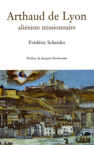 Arthaud de Lyon. Aliéniste missionnaire