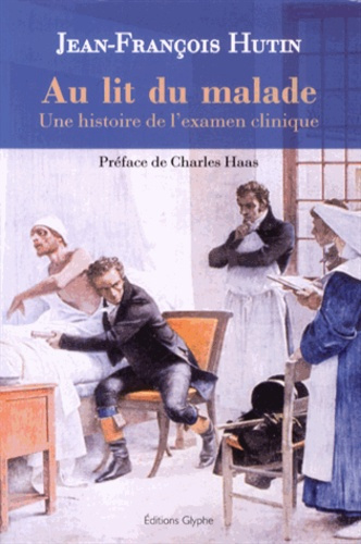 Au lit du malade. Une histoire de l'examen clinique