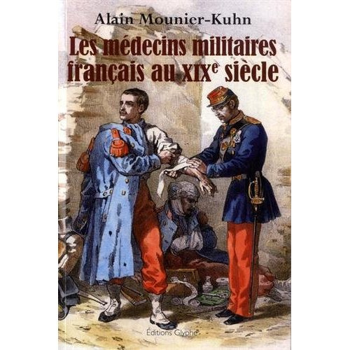 Les médecins militaires au XIXe siècle. Etude sociologique, formation professionnelle, carrières (de