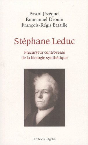 Stéphane Leduc. Précurseur controversé de la biologie synthétique