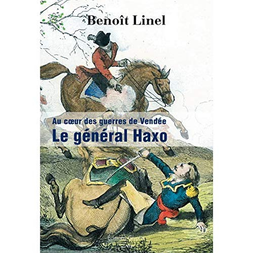 Le général Haxo - au coeur des guerres de Vendée