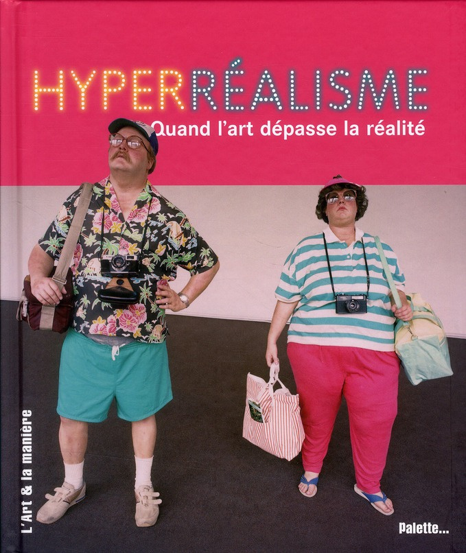 Hyperréalisme. Quand l'art dépasse la réalité