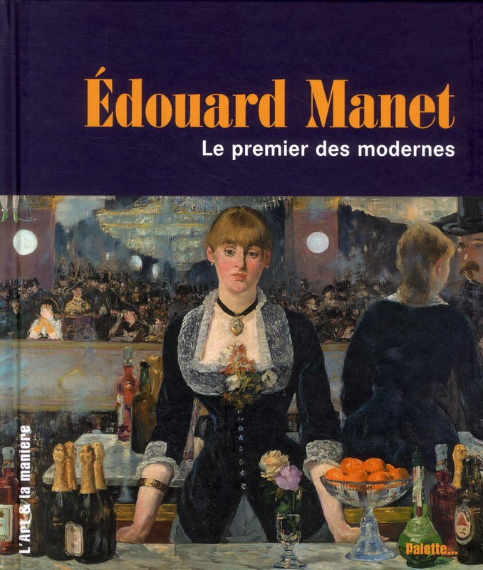 Edouard Manet. Le premier des modernes