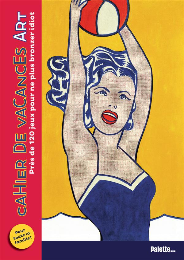 Cahier de vacances Art. Près de 120 jeux pour ne plus bronzer idiot